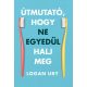 Útmutató, hogy ne egyedül halj meg