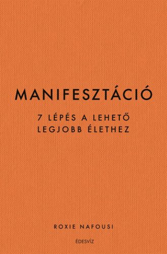 Manifesztáció - 7 lépés a lehető legjobb élethez