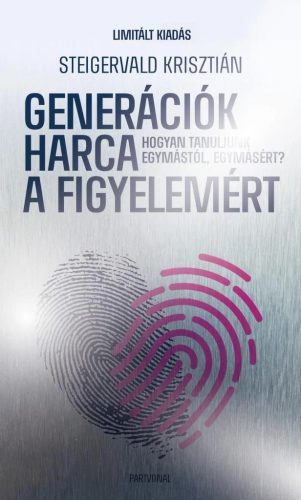 Generációk harca a figyelemért - Hogyan tanuljunk egymástól, egymásért?  - Ünnepi, limitált kiadás