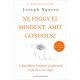 Ne higgy el mindent, amit gondolsz